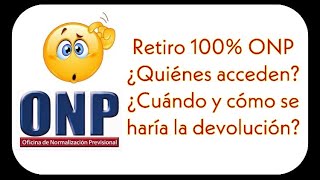 Retiro del 100% de aportes a la ONP, Quiénes acceden, cuándo y cómo se haría la devolución