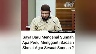 Saya Baru Mengenal Sunnah,Apa Perlu Mengganti Bacaan Sholat Agar Sesuai Sunnah