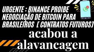 #BINANCE URGENTE PROIBE BRASILEIROS DE COMPRAR E VENDER BITCOIN { FUTUROS}