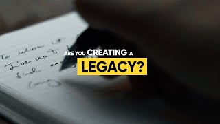 Are You Creating a Legacy?