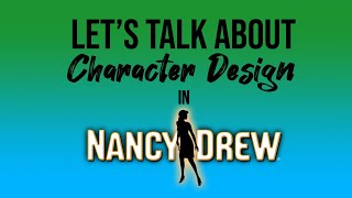 Let's Talk About Character Design for Nancy Drew PC Game Characters