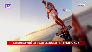 KENAN SOFUOĞLU'NDAN SALDA’DA FLİTEBOARD ŞOV