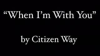 My Personal Testimony unto: When I’m With You - by Citizen Way.✝️