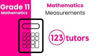 Grade 11 Mathematics | Measurement by 123tutors