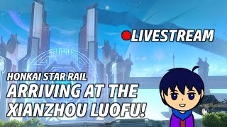 Starting The Xianzhou Luofu Arc! | Honkai Star Rail