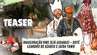 Inauguração do Kwe Sejá Gidanazi - Doté Leandro de Azansu e Saída Yawo (TEASER)