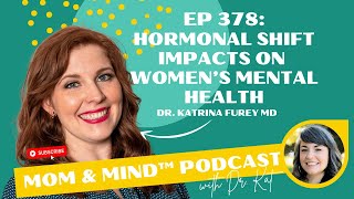 378: Hormonal Shift Impacts on Women's Mental Health with Dr. Katrina Furey