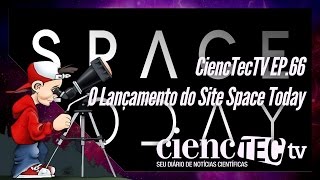 CiencTecTV Ep.66 - O Lançamento do Space Today