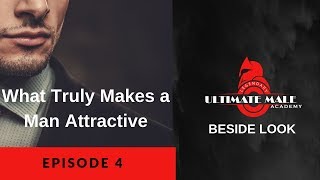 What Truly Makes a Man Attractive [beside look]