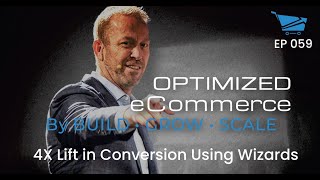 4X Lift in Conversion Using Wizards - Optimized Ecommerce Ep. 059