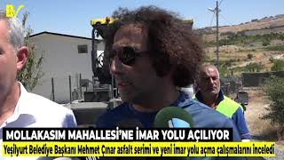 MOLLAKASIM MAHALLESİNE İMAR YOLU AÇILIYOR