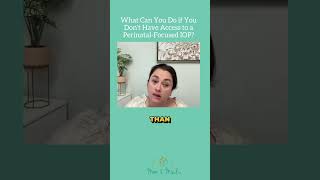 What can you do if you don't have a access to a perinatal focused IOP?