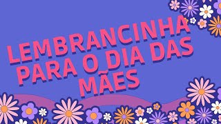 PRESENTE PARA O DIA DAS MÃES, IDEIA BARATA E FÁCIL DE FAZER