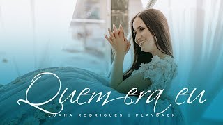 Quem era eu | Luana Rodrigues | Playback