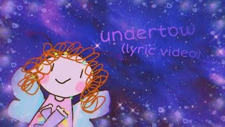 undertow 💫 - (lyric video 🎶)