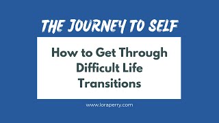 How To Get Through Difficult Life Transitions