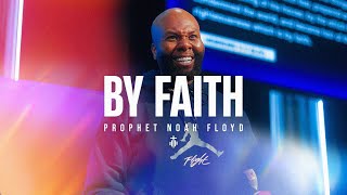 BY FAITH || PROPHET NOAH FLOYD