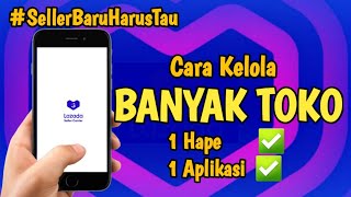 Cara Kelola Banyak Toko Lazada Di 1 hape dan 1 aplikasi