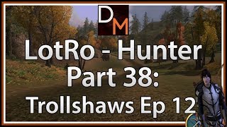 Lets Play LOTRO Hunter 38: Trollshaws Gameplay/Walkthrough Part 12