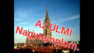 Az ULMI Nagy templom...