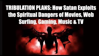 TRIBULATION PLANS--SATAN'S EXPLOITATION OF SPIRITUAL DANGERS THAT ENSLAVE PEOPLE