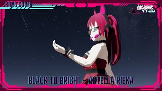 [English Version] Black to Bright - Astella Rieka | cover by Akane1120