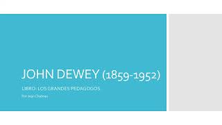 GRANDES PEDAGOGOS: JOHN DEWEY (1859-1952)