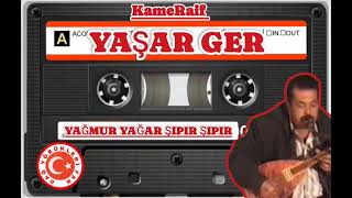 YAŞAR GER (YAĞMUR YAĞAR ŞIPIR ŞIPIR )