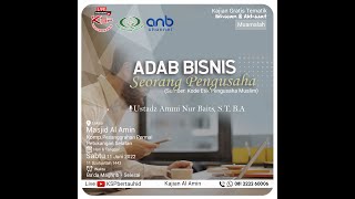 Adab Bisnis Seorang Pengusaha - Ustadz Ammi Nur Baits, S,T, B.A