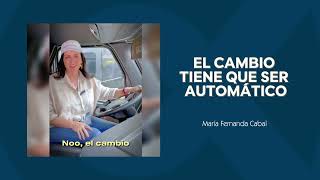 EL CAMBIO TIENE QUE SER AUTOMÁTICO - María Fernanda Cabal