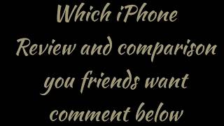 Which iPhone Review and Comparions