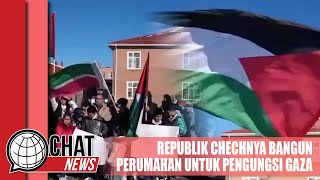 Republik Chechnya Bangun Perumahan untuk Pengungsi Gaza - Chatnews 16 Januari 2024