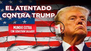 MUNDO EXTRA | ATENTADO CONTRA DONALD TRUMP | SEBASTIÁN SALGADO