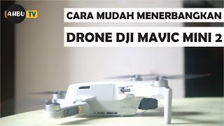 CARA MUDAH MENERBANGKAN DRONE DJI MAVIC MINI 2