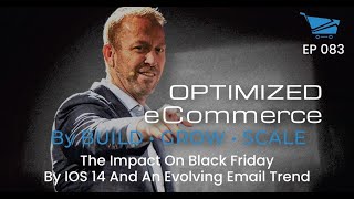 The Impact on Black Friday 2021 by iOS 14 and an Evolving Email Trend - Optimized Ecommerce Ep. 83