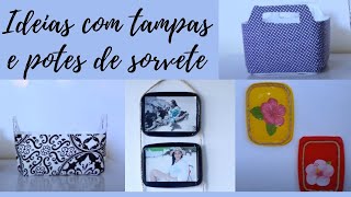 IDEIAS COM TAMPAS E POTES DE SORVETE