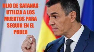 🛑PEDRO SÁNCHEZ , HIJO DE SATANÁS ‼️UTILIZA LOS MUERTOS DE LA DANA PARA SEGUIR EN EL PODER ‼️🛑