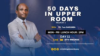 LUNCH HOUR | DAY 11 OF 50 DAYS IN UPPER ROOM SEASON 2 | BREAKING CHAINS WITH PR Tom GAKUMBA