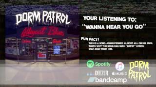 Dorm Patrol - Wanna Hear You Go