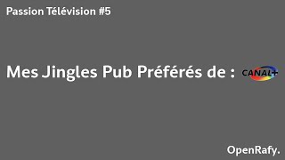 Passion Télévision #5 - Mes Jingles Pub Préférés de Canal + !