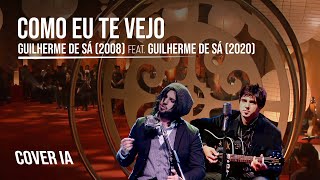 Como Eu Te Vejo - Guilherme de Sá IA (2020) & Guilherme de Sá (2008) | COVER IA