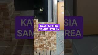 KAYU AKASIA SAMPAI KOREA #wood #woodworking