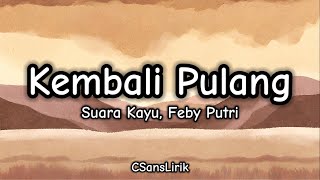 Kembali Pulang - Suara Kayu, Feby Putri (Lirik/Lyrics)