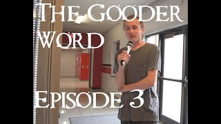 THE GOODER WORD - Episode 3