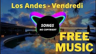 Los Andes - Vendredi  ( Free Download) -  (  Free Copyright ) - ( Songs no copyright )