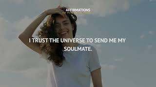 The universe sends me my soulmate. Attract love. Affirmations, meditations, mantras for women.