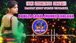 BANGALA GAADI JHUMKE KANGANA DJ MT REMIX HINDI LOVE MIX || YOUTUBE BY DJ MUSIC CITY || DAILY UPDATE❤