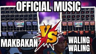 MAKBAKAN vs WALING WALING | official music ubosay pwersa sa mambawi 2024 #battleofthesoundstv