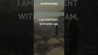 I am confident with who I am. Affirmations.