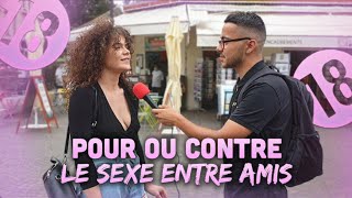 POUR OU CONTRE LE SEX* ENTRE AMIS ?!🥵🔞 -Micro Trottoir